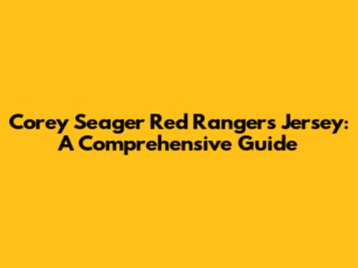Corey Seager Red Rangers Jersey: A Comprehensive Guide