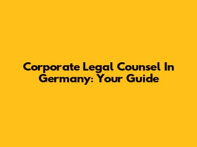 Corporate Legal Counsel In Germany: Your Guide