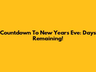 Countdown To New Year's Eve: Days Remaining!