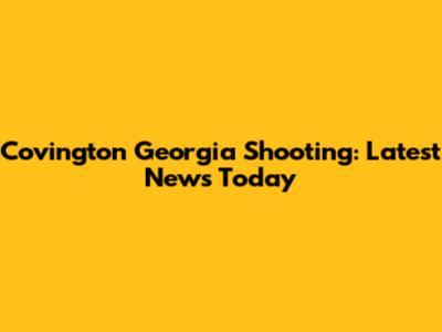 Covington Georgia Shooting: Latest News Today