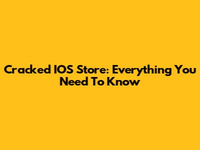 Cracked IOS Store: Everything You Need To Know