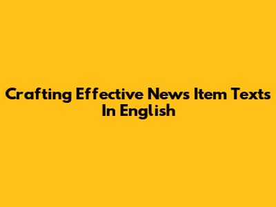 Crafting Effective News Item Texts In English