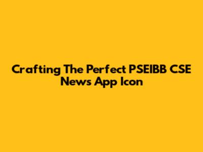 Crafting The Perfect PSEIBB CSE News App Icon