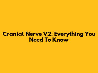 Cranial Nerve V2: Everything You Need To Know