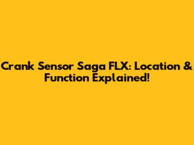 Crank Sensor Saga FLX: Location & Function Explained!