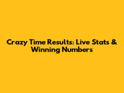 Crazy Time Results: Live Stats & Winning Numbers