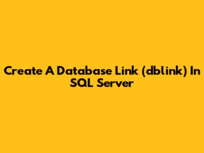 Create A Database Link (dblink) In SQL Server