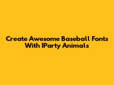 Create Awesome Baseball Fonts With IParty Animals