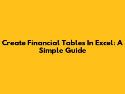 Create Financial Tables In Excel: A Simple Guide