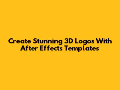 Create Stunning 3D Logos With After Effects Templates