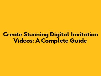 Create Stunning Digital Invitation Videos: A Complete Guide