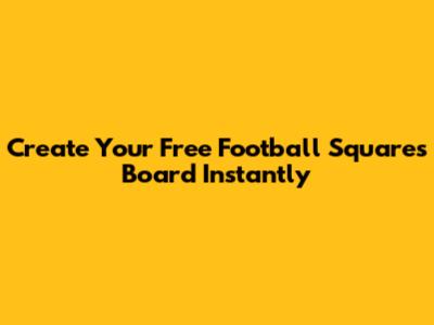 Create Your Free Football Squares Board Instantly