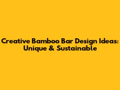 Creative Bamboo Bar Design Ideas: Unique & Sustainable