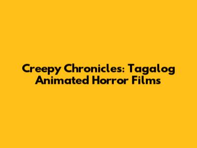 Creepy Chronicles: Tagalog Animated Horror Films