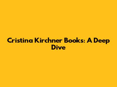 Cristina Kirchner Books: A Deep Dive