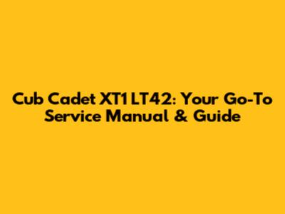 Cub Cadet XT1 LT42: Your Go-To Service Manual & Guide