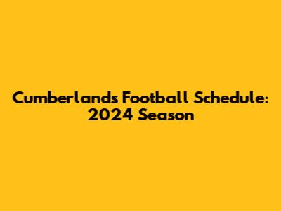 Cumberlands Football Schedule: 2024 Season
