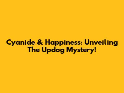 Cyanide & Happiness: Unveiling The Updog Mystery!