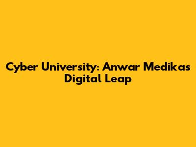 Cyber University: Anwar Medika's Digital Leap