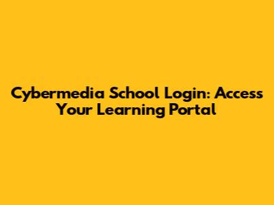 Cybermedia School Login: Access Your Learning Portal