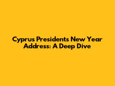 Cyprus President's New Year Address: A Deep Dive