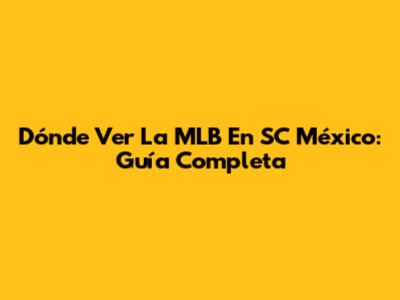 Dónde Ver La MLB En SC México: Guía Completa
