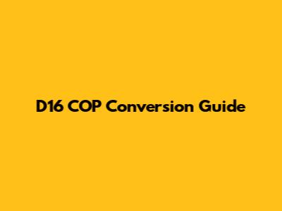 D16 COP Conversion Guide