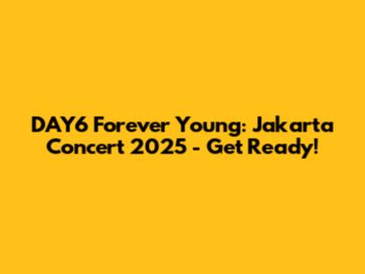 DAY6 Forever Young: Jakarta Concert 2025 - Get Ready!