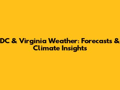 DC & Virginia Weather: Forecasts & Climate Insights