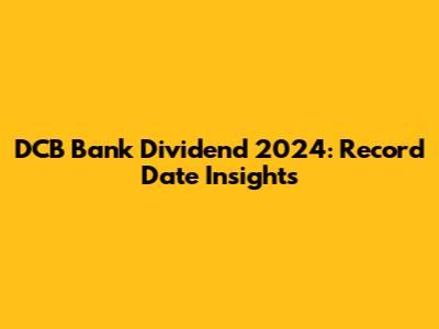 DCB Bank Dividend 2024: Record Date Insights