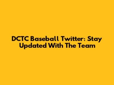 DCTC Baseball Twitter: Stay Updated With The Team