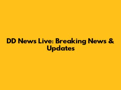 DD News Live: Breaking News & Updates