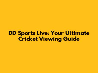 DD Sports Live: Your Ultimate Cricket Viewing Guide