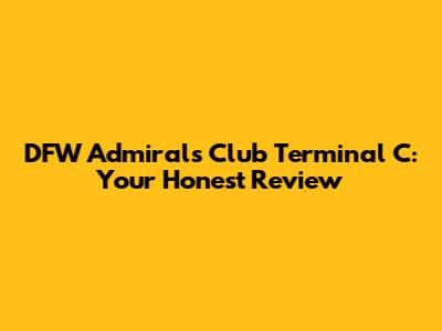 DFW Admirals Club Terminal C: Your Honest Review