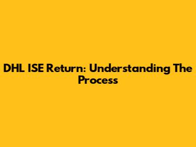 DHL ISE Return: Understanding The Process