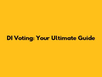 DI Voting: Your Ultimate Guide