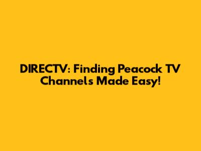 DIRECTV: Finding Peacock TV Channels Made Easy!