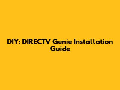 DIY: DIRECTV Genie Installation Guide