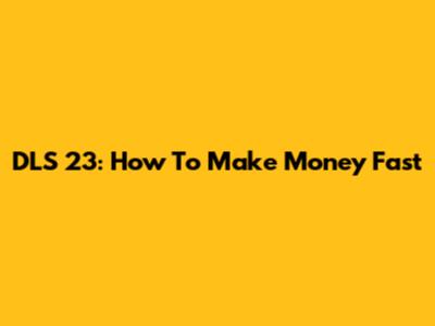 DLS 23: How To Make Money Fast