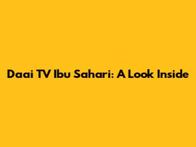 Daai TV Ibu Sahari: A Look Inside
