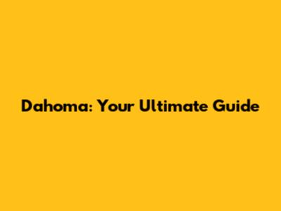 Dahoma: Your Ultimate Guide