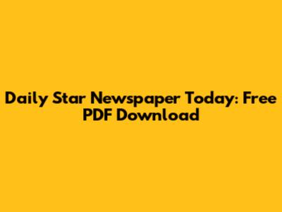 Daily Star Newspaper Today: Free PDF Download
