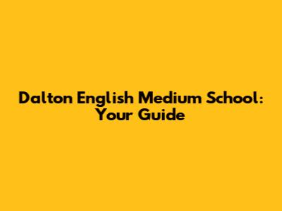 Dalton English Medium School: Your Guide