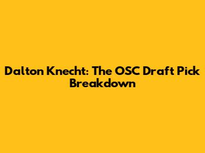 Dalton Knecht: The OSC Draft Pick Breakdown