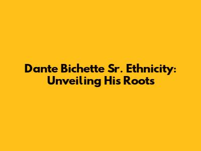 Dante Bichette Sr. Ethnicity: Unveiling His Roots