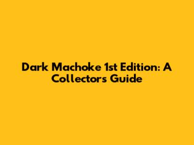 Dark Machoke 1st Edition: A Collector's Guide