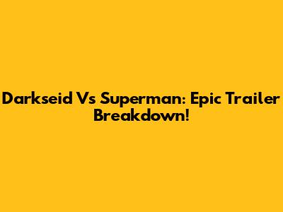 Darkseid Vs Superman: Epic Trailer Breakdown!