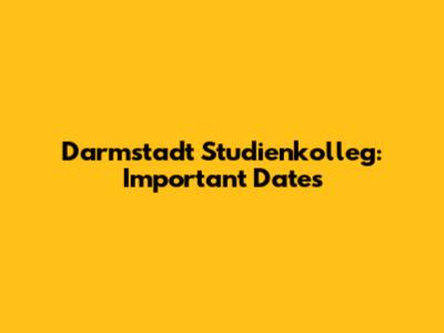 Darmstadt Studienkolleg: Important Dates