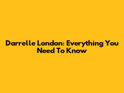 Darrelle London: Everything You Need To Know
