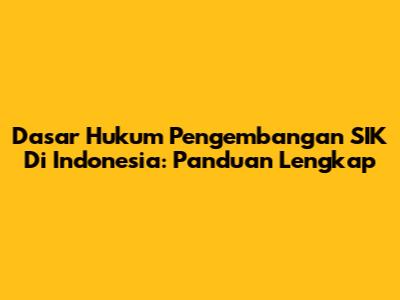 Dasar Hukum Pengembangan SIK Di Indonesia: Panduan Lengkap